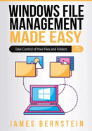 Windows File Management Made Easy: Take Control of Your Files and Folders