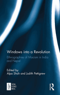 Windows Into a Revolution: Ethnographies of Maoism in India and Nepal