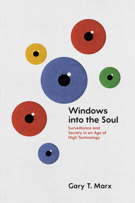Windows into the Soul: Surveillance and Society in an Age of High Technology - Marx, Gary T.