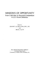 Windows of Opportunity: From Cold War to Peaceful Competition in U.S.-Soviet Relations