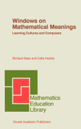 Windows on Mathematical Meanings: Learning Cultures and Computers