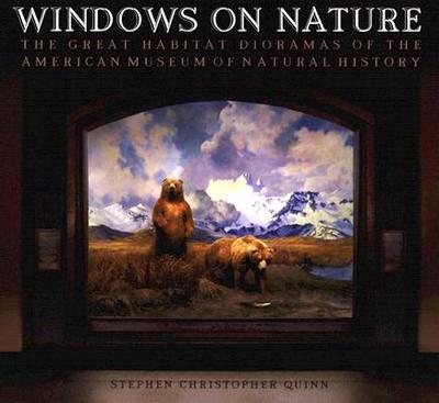 Windows on Nature: The Great Habitat Dioramas of the American Museum of Natural History - Quinn, Stephen Christopher