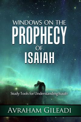 Windows on the Prophecy of Isaiah: Study Tools for Understanding Isaiah - Gileadi, Avraham