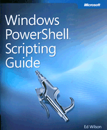 Windows PowerShell Scripting Guide - Wilson, Ed