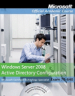 Windows Server 2008 Active Directory Configuration Exam 70-640 (Microsoft Official Academic Course, Exam 70-640)