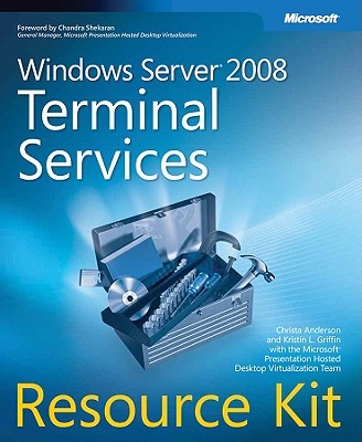 Windows Server 2008 Terminal Services Resource Kit - Anderson, Christa, and Griffin, Kristin L, and Shekaran, Chandra (Foreword by)