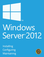 Windows Server 2012 - Installing, Configuring and Maintaining