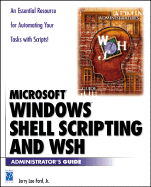 Windows Shell Scripting and Wsh Administrator's Guide - Ford, Jerry Lee, Jr.