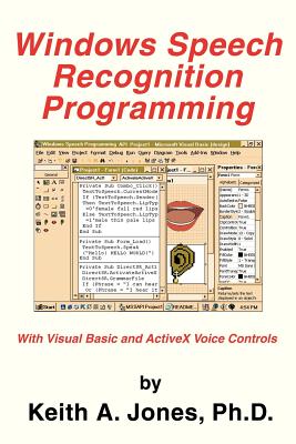 Windows Speech Recognition Programming: With Visual Basic and ActiveX Voice Controls - Jones, Keith a, and Jones Ph D, Keith A