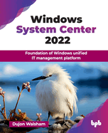 Windows System Center 2022: Foundation of Windows unified IT management platform (English Edition)