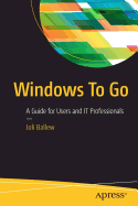 Windows to Go: A Guide for Users and It Professionals