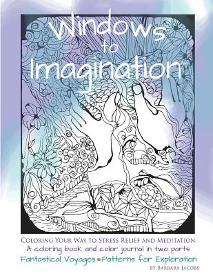 Windows to Imagination: Coloring Your Way to Stress Relief and Meditation - Jacobs, Barbara