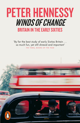 Winds of Change: Britain in the Early Sixties - Hennessy, Peter