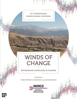 Winds of Change: Environment and Society in Anatolia - Roosevelt, Christopher H (Editor), and Haldon, John (Editor)