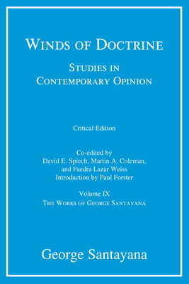Winds of Doctrine, Critical Edition, Volume 9: Studies in Contemporary Opinion - Santayana, George, and Spiech, David E (Editor), and Coleman, Martin A (Editor)