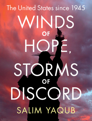 Winds of Hope, Storms of Discord: The United States since 1945 - Yaqub, Salim