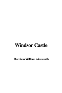 Windsor Castle - Ainsworth, Harrison