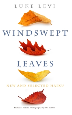 Windswept Leaves: New and Selected Haiku - Levi, Luke