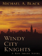 Windy City Knights: A Ron Shade Novel - Black, Michael A