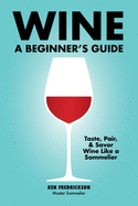 Wine: A Beginner's Guide