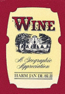 Wine: A Geographic Appreciation - De Blij, Harm J, and Blij, Harm J D