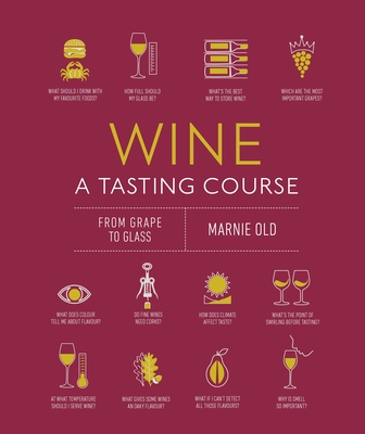 Wine A Tasting Course: From Grape to Glass - Old, Marnie
