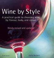 Wine by Style: A Practical Guide to Choosing Wine by Flavor, Body, and Color - Beckett, Fiona