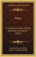 Wine: Classification, Wine Tasting, Qualities and Defects (1892)