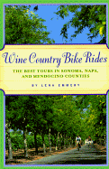 Wine Country Bike Rides: The Best Tours in Sonoma, Napa, and Mendocino Counties - Emmery, Lena
