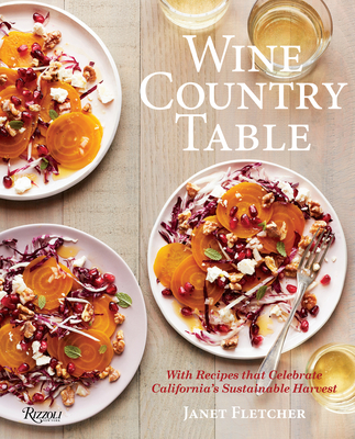 Wine Country Table: With Recipes That Celebrate California's Sustainable Harvest - Fletcher, Janet, and Holmes, Robert (Photographer), and Remington, Sara (Photographer)