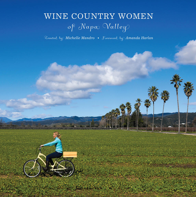 Wine Country Women of Napa Valley - Mandro, Michelle, and Bonik, Dona Kopol (Photographer), and Harlan, Amanda (Foreword by)