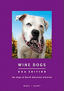Wine Dogs: The Dogs of North American Wineries