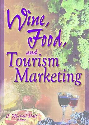 Wine, Food, and Tourism Marketing - Hall, C Michael