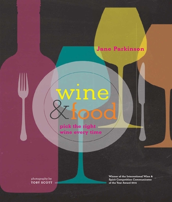 Wine & Food: Pick the Right Wine Every Time - Parkinson, Jane