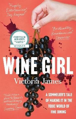 Wine Girl: A sommelier's tale of making it in the toxic world of fine dining - James, Victoria