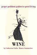 Wine: Grape Goddess Guides to Good Living