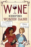 Wine - Keeping Women Sane: Funny Quotes for Wine Lovers