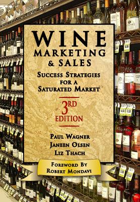 Wine Marketing and Sales, Third Edition: Success Strategies for a Saturated Market - Thach, Liz, PhD, and Wanger, Paul, and Olsen, Janeen