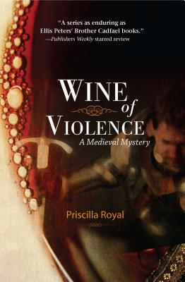 Wine of Violence: A Medieval Mystery - Royal, Priscilla
