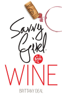 Wine: Savvy Girl, a Guide to Wine