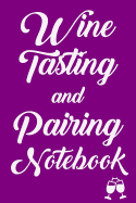 Wine Tasting and Pairing Notebook: Wine Tour Journal with 100 Wine Tasting Sheets