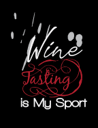 Wine Tasting Is My Sport: Funny Quotes and Pun Themed College Ruled Composition Notebook