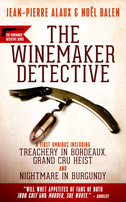 Winemaker Detective Mysteries: An Omnibus - Alaux, Jean-Pierre, and Balen, Noel, and Trager, Anne (Translated by)