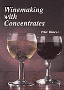 Winemaking with Concentrates - Duncan, Peter