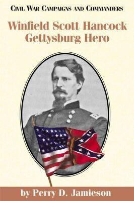 Winfield Scott Hancock: Gettysburg Hero - Jamieson, Perry D