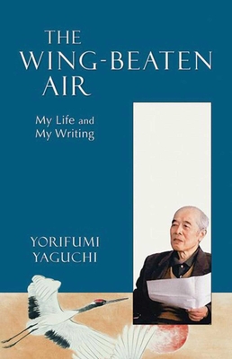 Wing-Beaten Air: My Life and My Writing - Yaguchi, Yorifumi