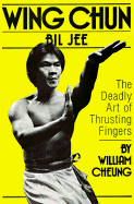 Wing Chun Bil Jee, the Deadly Art of Thrusting Fingers