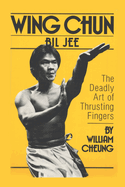 Wing Chun Bil Jee: The Deadly Art of Thrusting Fingers