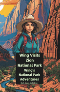 Wing Visits Zion National Park: Wing's National Park Adventures