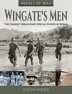 Wingate's Men: The Chindit Operations: Special Forces in Burma - Higgs, Colin